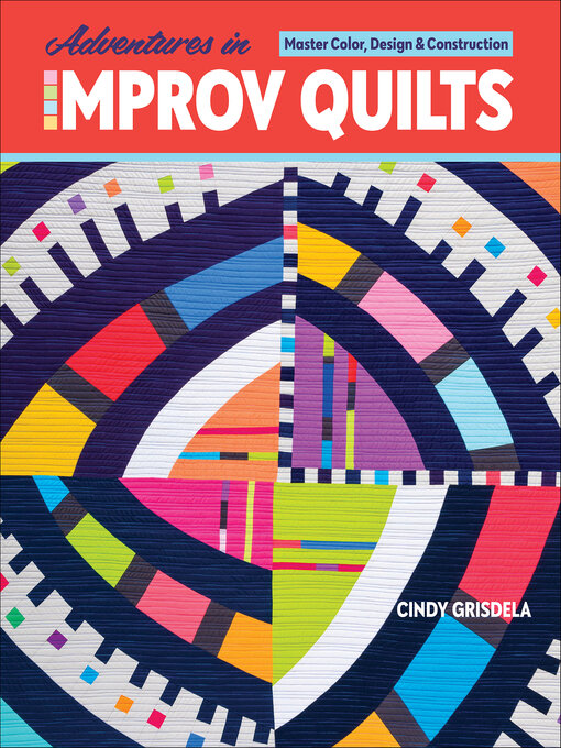 Title details for Adventures in Improv Quilts by Cindy Grisdela - Available